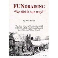FUNdraising 'We Did It Our Way!': The Story of How a Community Raised 150, 000 Pounds to Help Refurbish and Extend Their Victorian Village School