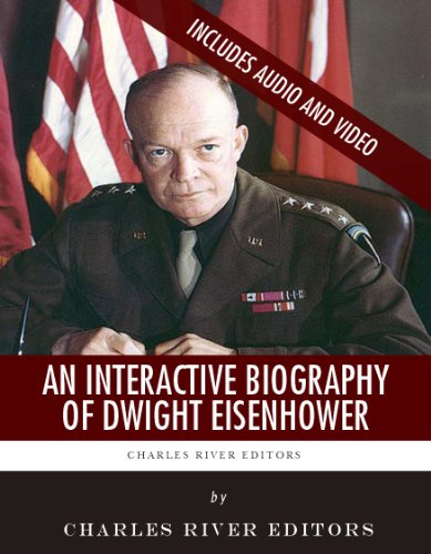 An Interactive Biography of Dwight D. Eisenhower, by Charles River Editors