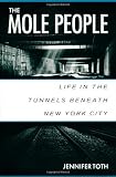 The Mole People: Life in the Tunnels Beneath New York City by Toth, Jennifer unknown Edition [Paperback(1995)]