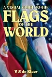 Flags of the World: A Visual Guide To The