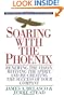 Soaring with the Phoenix: Renewing the Vision, Reviving the Spirit, and Re-Creating the success of your company