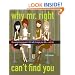 Why Mr. Right Can't Find You: The Surprising Answers that will Change your Life...and His