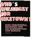 Wer hat Angst vor Niketown?: Nike-Urbanismus, Branding und die Markenstadt von morgen