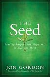 The Seed: Finding Purpose and Happiness in Life and Wor