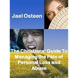 The Christians' Guide to Managing The Pain Of Personal Loss and Abuse ~ Jael Osteen