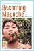 Becoming Mapuche: Person and Ritual in Indigenous Chile (Interp Culture New Millennium)