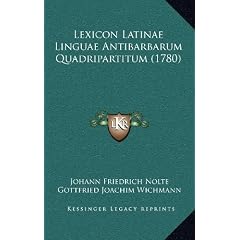 Lexicon Latinae Linguae Antibarbarum Quadripartitum (1780) Lexicon Latinae Linguae Antibarbarum Quadripartitum (1780)