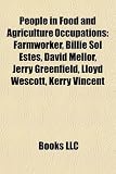 Produkt-Bild: People in Food and Agriculture Occupations: Farmworker, Billie Sol Estes, David Mellor, Jerry Greenfield, Lloyd Wescott, Kerry Vincent