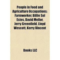 People in Food and Agriculture Occupations: Farmworker, Billie Sol Estes, David Mellor, Jerry Greenfield, Lloyd Wescott, Kerry Vincent