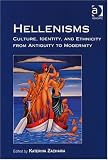 Hellenisms: Culture, Identity and Ethnicity from Antiquity to Modernity