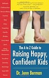 The A to Z Guide to Raising Happy, Confident Kids