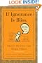 If Ignorance Is Bliss, Why Aren't There More Happy People?: Smart Quotes for Dumb Times