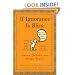 If Ignorance Is Bliss, Why Aren't There More Happy People?: Smart Quotes for Dumb Times