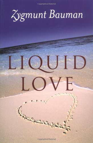 Liquid Love: On the Frailty of Human Bonds, by Zygmunt Bauman