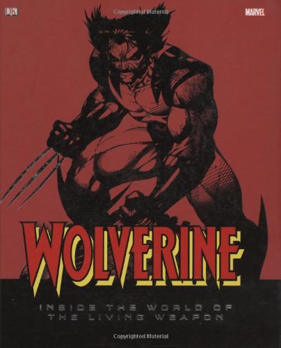 Wolverine: inside the world of the living weapon