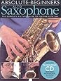 Absolute Beginners: Alto Saxophone: The Complete Picture Guide to Playing Alto Sax (Includes Play-along CD, Featuring Professional Backing Tracks)