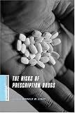 The Risks of Prescription Drugs (Columbia / SSRC Book (Privatization of Risk))