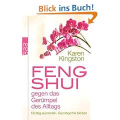 Feng Shui gegen das Ger�mpel des Alltags: Richtig ausmisten. Ger�mpelfrei bleiben