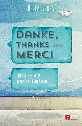 Danke, Thanks und Merci: Ein kleines Wort verändert dein Leben (Das Jahr der Dankbarkeit) (German Edition)