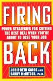 Firing Back: Power Strategies for Cutting the Best Deal When Youre About to Lose Your Job