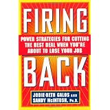 FiringBack:PowerStrategiesforCuttingtheBestDealWhenYou'reAbouttoLoseYourJob