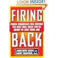 Firing Back: Power Strategies for Cutting the Best Deal When You're About to Lose Your Job'