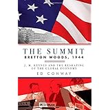 the summit bretton woods 1944 j m keynes and the reshaping of the global economy