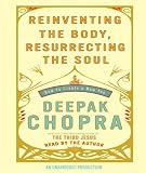 Reinventing the Body, Resurrecting the Soul: How to Create a New Self