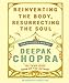 Reinventing the Body, Resurrecting the Soul: How to Create a New You