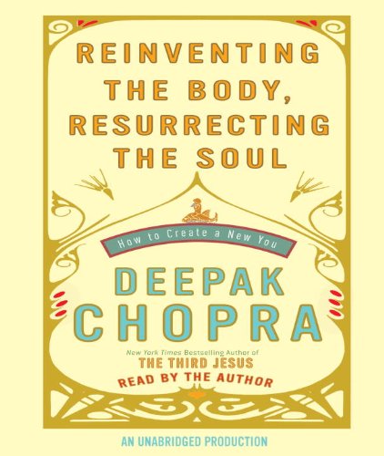 Reinventing the Body, Resurrecting the Soul: How to Create a New Self