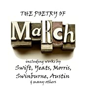 The Poetry of March: A Month in Verse | [Jonathan Swift, William Butler Yeats, William Morris, Algernon Charles Swinburne, Alfred Austin]