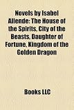 Novels by Isabel Allende (Study Guide): The House of the Spirits, City of the Beasts, Daughter of Fortune, Kingdom of the Golden Dragon