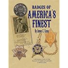 Badges of America's Finest: A Pictorial Guide to the Badges of American Lawmen and Price... by James C. Casey