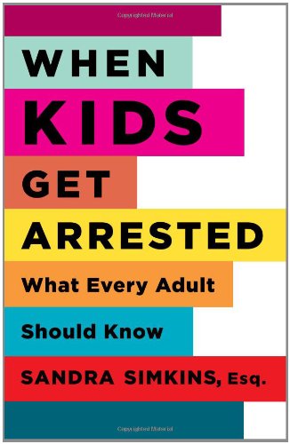 when kids get arrested what every adult should know