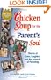 Chicken Soup for the Parent's Soul: 101 Stories of Loving, Learning and Parenting