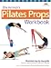 Ellie Herman's Pilates Props Workbook: Illustrated Step-by-Step Guide