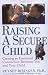 Raising a Secure Child: Creating Emotional Availability Between Parents and your Children