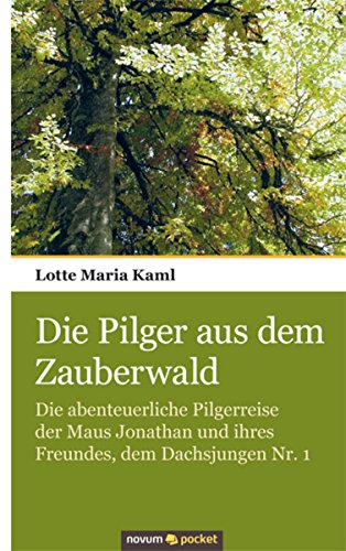 Die Pilger aus dem Zauberwald: Die abenteuerliche Pilgerreise der Maus Jonathan und ihres Freundes, dem Dachsjungen Nr. 1 (German Edition)