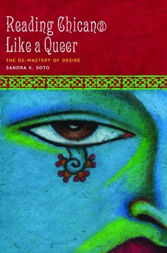 Reading Chican@ Like a Queer: The De-Mastery of Desire (Cmas History, Culture, & Society) by Sandra K. Soto (2011-05-01)