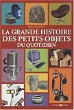 La grande histoire des petits objets du quotidien