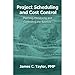 Project Scheduling and Cost Control: Planning, Monitoring and Controlling the Baseline