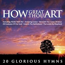 How Great Thou Art: 20 Glorious Hymns