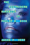 The Postmodern Humanism of Philip K. Dick