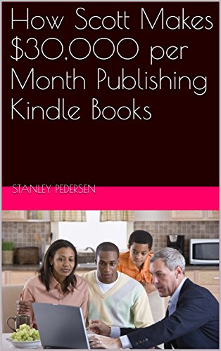 How Scott Makes $30,000 per Month Publishing  Kindle Books