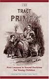 THE Tract Primer: First Lessons in Sound Doctrine for Young Children