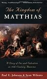 The Kingdom of Matthias: A Story of Sex and Salvation in 19th-Century America