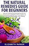 Natural Remedies Guide for Beginners: Natural Treatments and Herbal Recipes for Healing Yourself without Prescriptions and Achieving Fabulous, Skin and … Cider Vinegar, Coconut Oil, Honey, Lemon) Reviews
