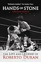 Hands of Stone: The Life and Legend of Roberto Duran