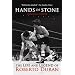 Hands of Stone: The Life and Legend of Roberto Duran