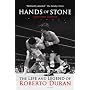 HANDS OF STONE: The Life and Legend of Roberto Duran